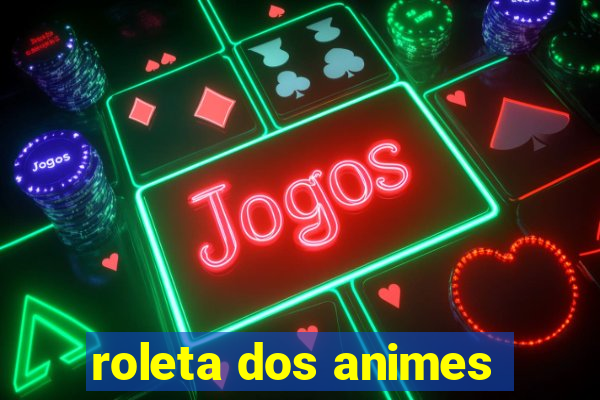 roleta dos animes